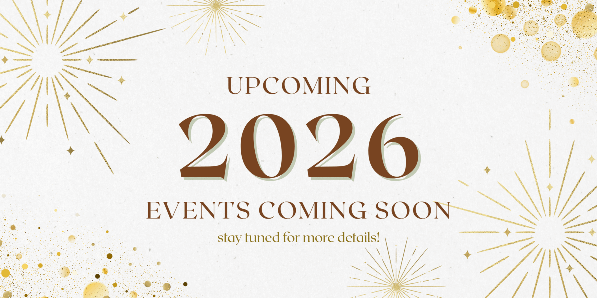 Festive announcement with gold starbursts on a white background, promoting upcoming 2026 events and details, creating an anticipatory, celebratory atmosphere.